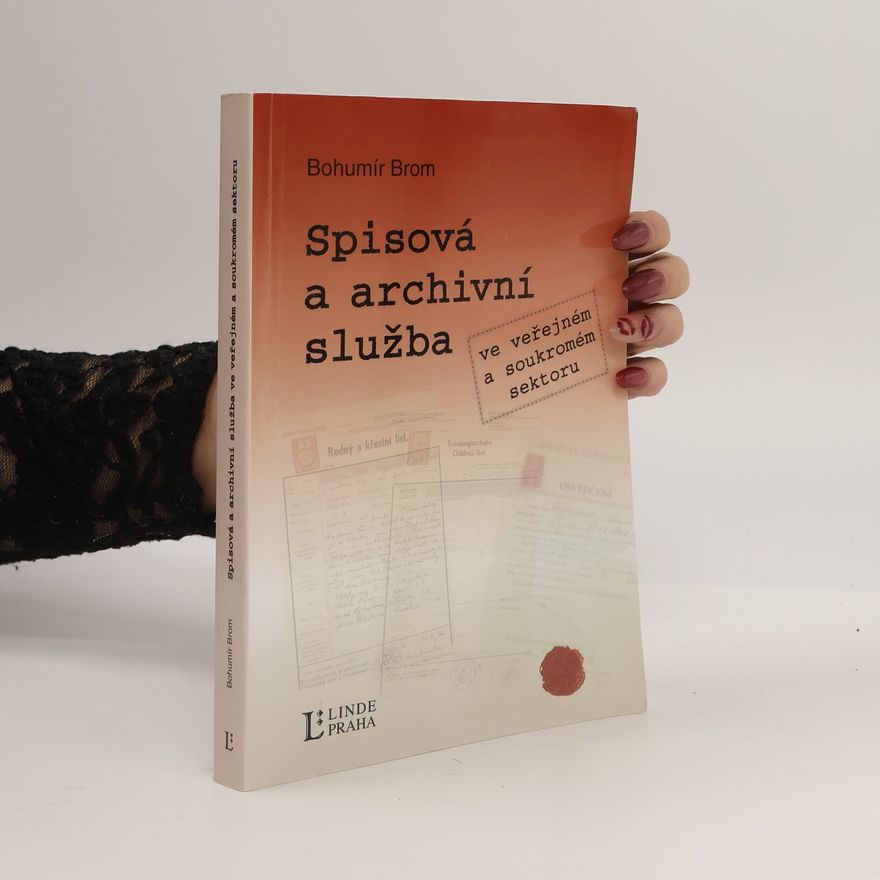 Bohumír Brom Spisová a archivní služba ve veřejném a soukromém sektoru