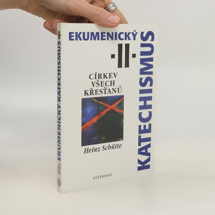 Heinz Schütte Ekumenický katechismus II. - Církev všech křesťanů