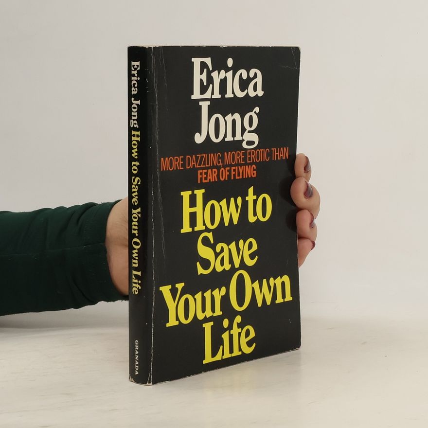 Erica Jong How to Save Your Own Life
