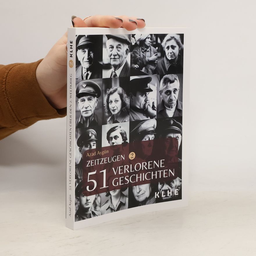 Azad Aygün Zeitzeugen - 51 verlorene Geschichten vom 2. Weltkrieg