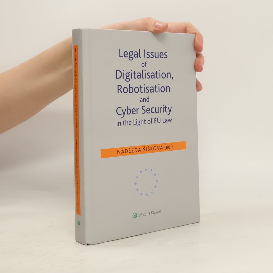 Naděžda Šišková Legal Issues of Digitalisation, Robotization and Cyber Security in the Light of EU Law