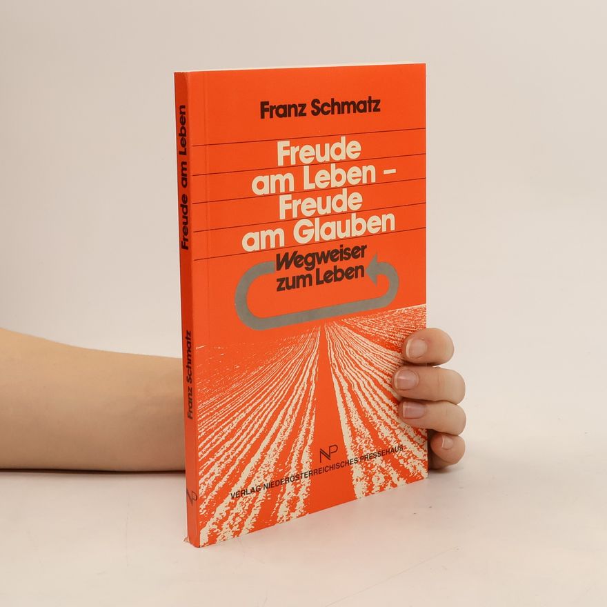 Franz Schmatz Freude am Leben - Freude am Glauben