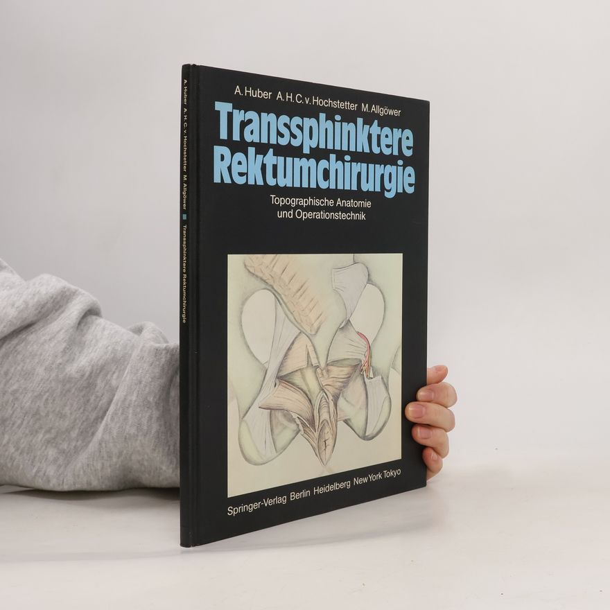 Arthur H. C. von Hochstetter Transsphinktere Rektumchirurgie