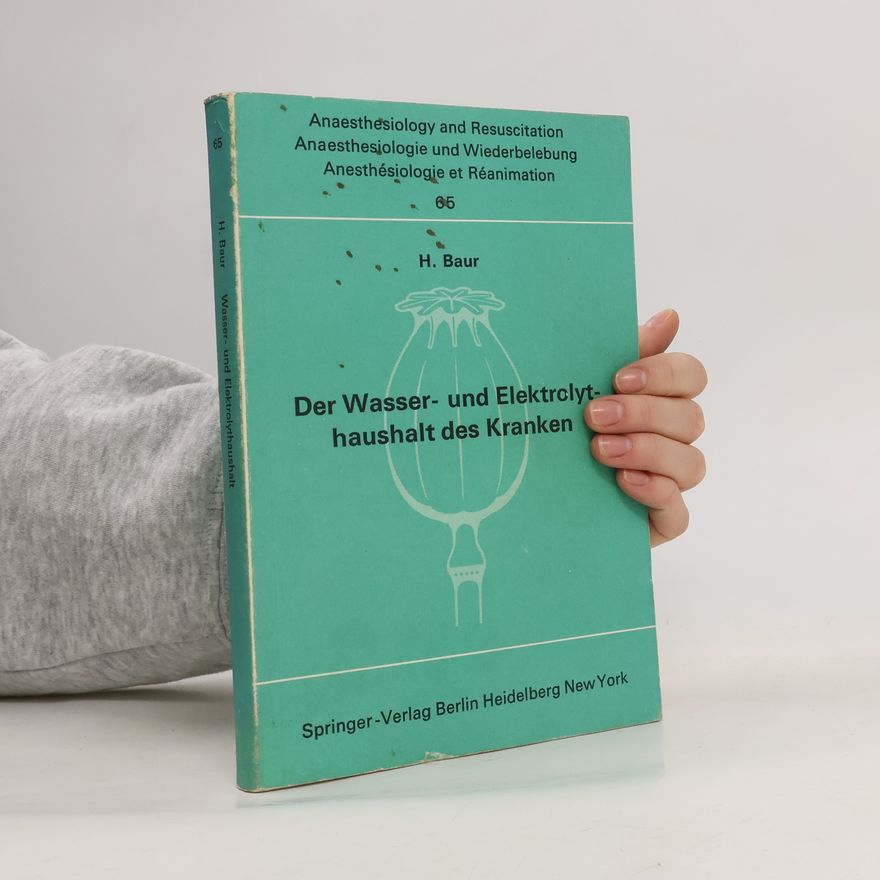 H. Baur Anaesthesiologie und Intensivmedizin Anaesthesiology and Intensive Care Medicine - 65: Der Wasser- und Elektrolythaushalt des Kranken