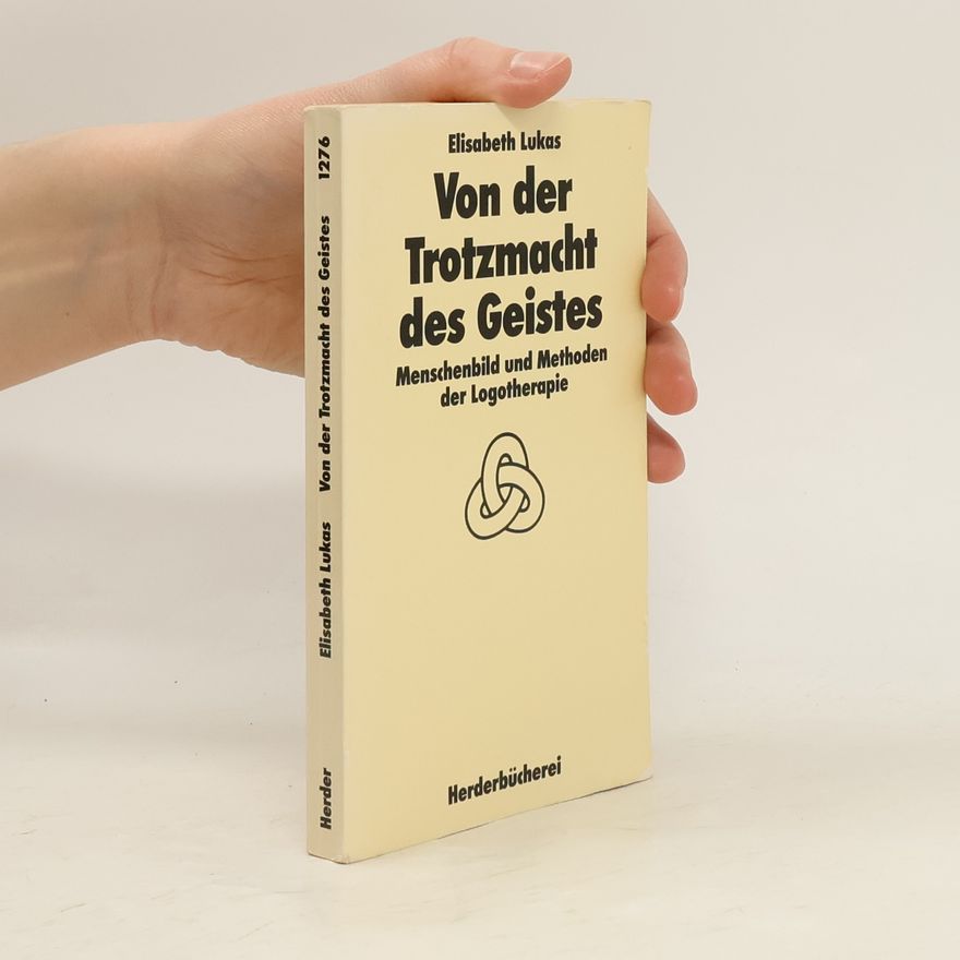 Elisabeth Lukas Von der Trotzmacht des Geistes