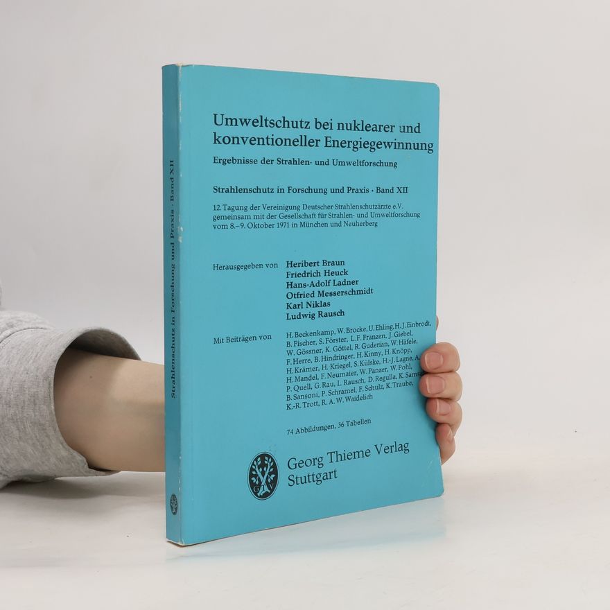 R. A. W. Waidelich Strahlenschutz und Forschung - 12: Umweltschutz bei nuklearer und konventioneller Energiegewinnung. Ergebnisse der Strahlen- und Umweltforschung.