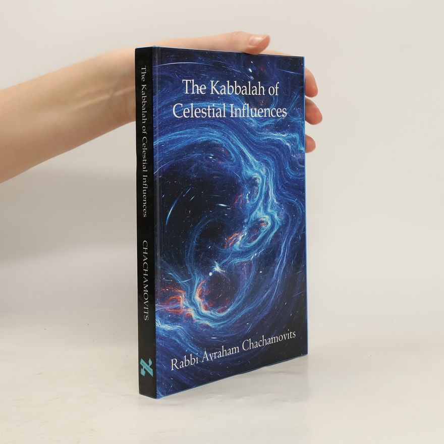 Rabbi Avraham Chachamovits The Kabbalah of Celestial Influences