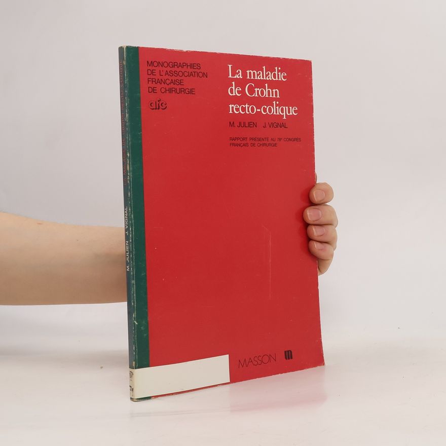 Jacques Vignal Monographies de l'Association Française de Chirurgie: La maladie de Crohn recto-colique