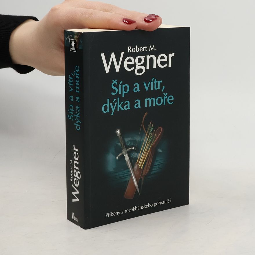 Robert M. Wegner Šíp a vítr, dýka a moře