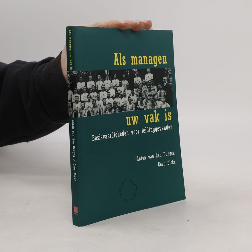 Anton van den Dungen De Lerende Organisatie: Als managen uw vak is
