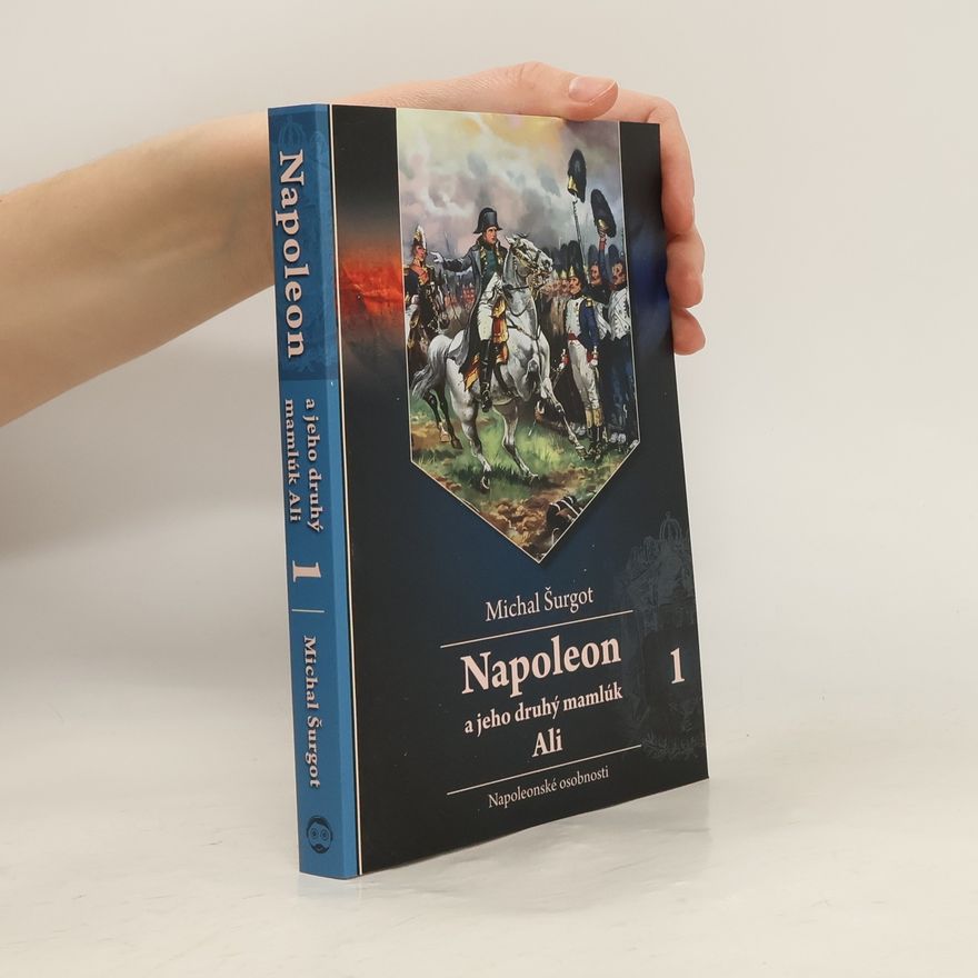 Michal Šurgot Napoleon a jeho druhý mamlúk Ali 1: Napoleonské osobnosti