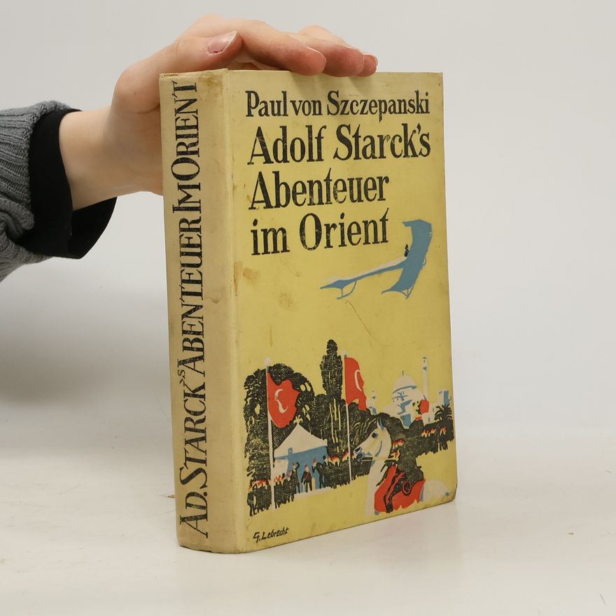 Paul von Szczepanski Adolf Starcks Abenteuer im Orient