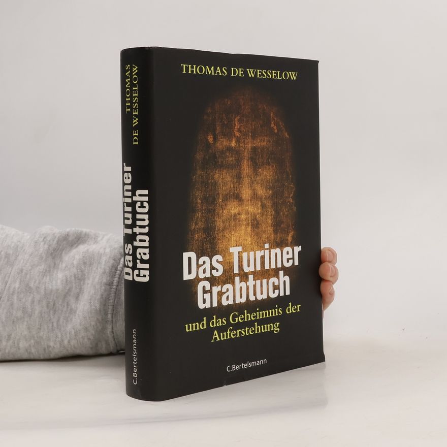 Thomas De Wesselow Das Turiner Grabtuch und das Geheimnis der Auferstehung