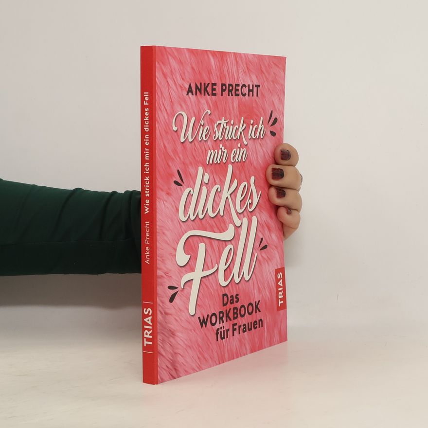 Anke Precht Wie strick ich mir ein dickes Fell