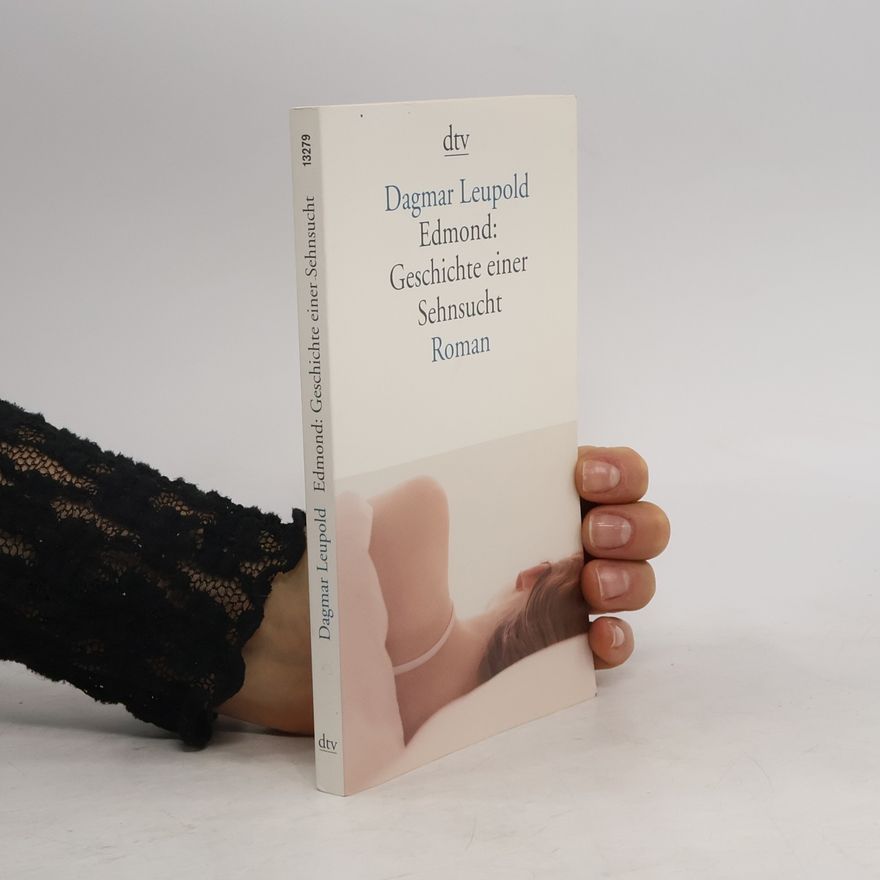 Dagmar Leupold Edmond. Geschichte einer Sehnsucht