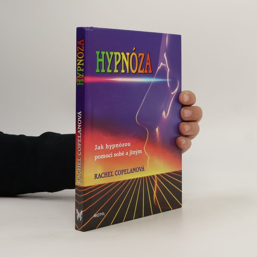 Rachel Copelan Hypnóza : jak hypnózou pomoci sobě a jiným