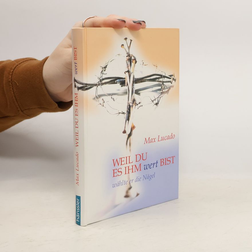 Max Lucado Weil du es ihm wert bist. wählte er die Nägel