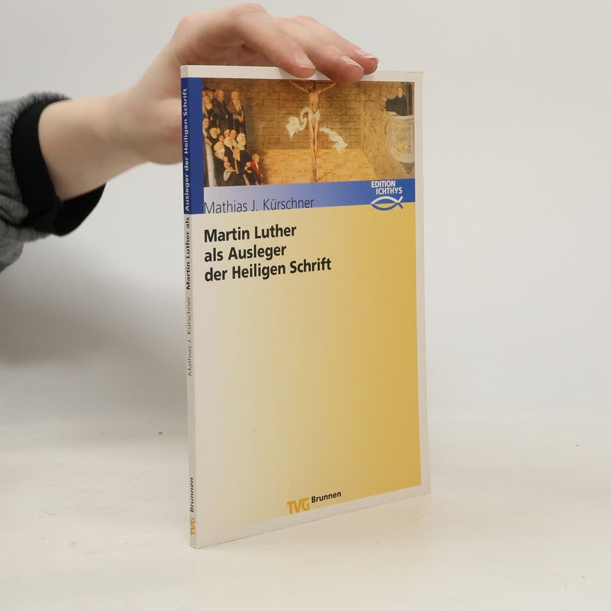 Mathias J. Kürschner Martin Luther als Ausleger der Heiligen Schrift