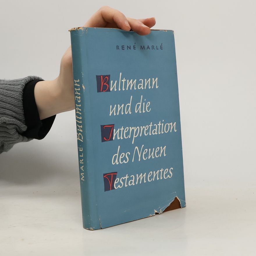 René Marlé Bultmann und die Interpretation des Neuen Testamentes