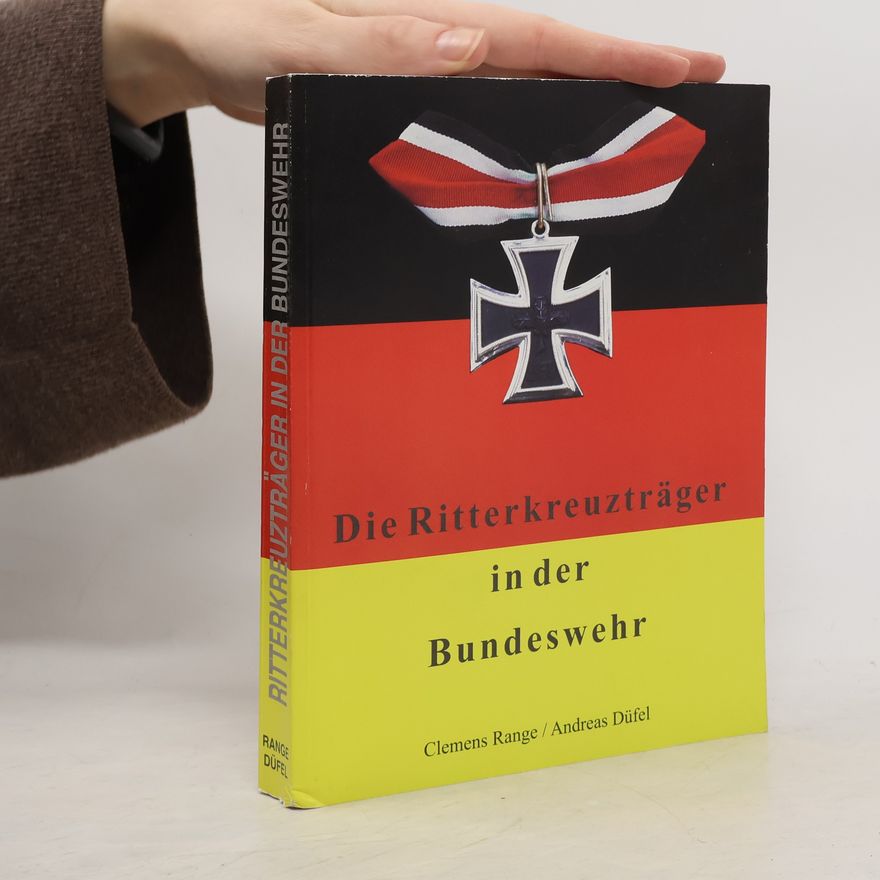 Andreas Düfel Die Ritterkreuzträger in der Bundeswehr