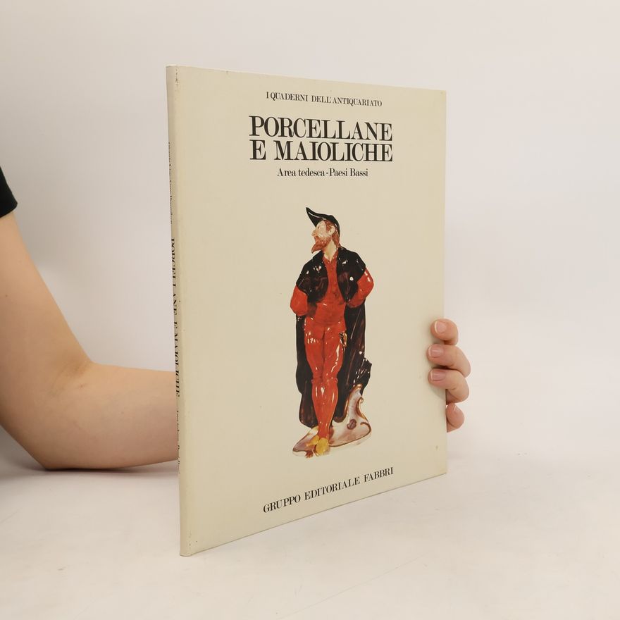 Various authors Porcellane e maioliche: Area tedesca-Paesi Bassi.