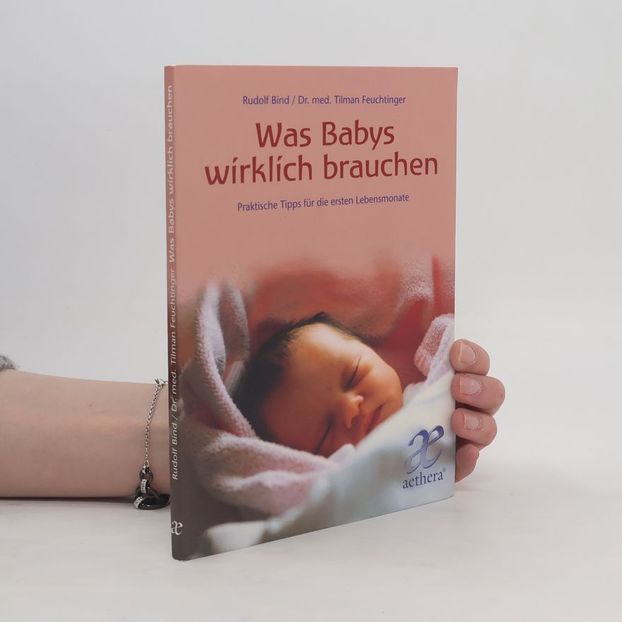 Rudolf Bind Was Babys wirklich brauchen