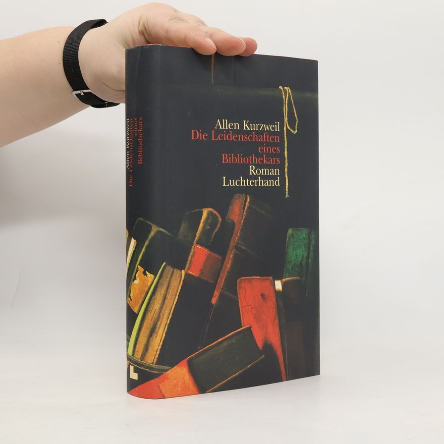 Allen Kurzweil Die Leidenschaften eines Bibliothekars