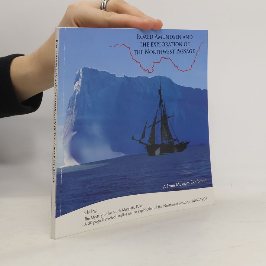 Geir O. Kløver  Roald Amundsen and the Exploration of the Northwest Passage