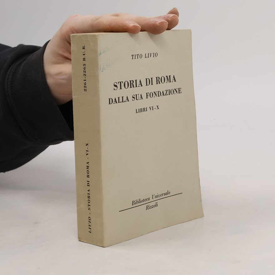 Tito Livio Storia di Roma. Dalla sua fondazione VI-X