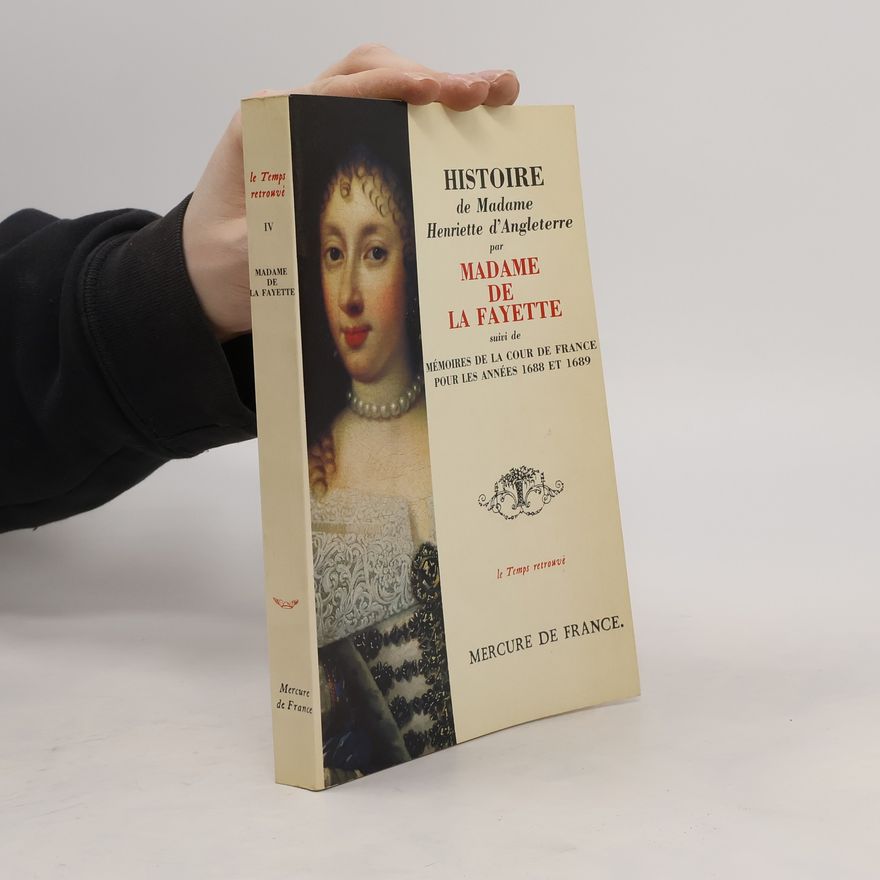 Gilbert Sigaux Histoire de Madame Henriette d'Angleterre suivi de Mémoires de la cour de France pour les années 1688 et 1689