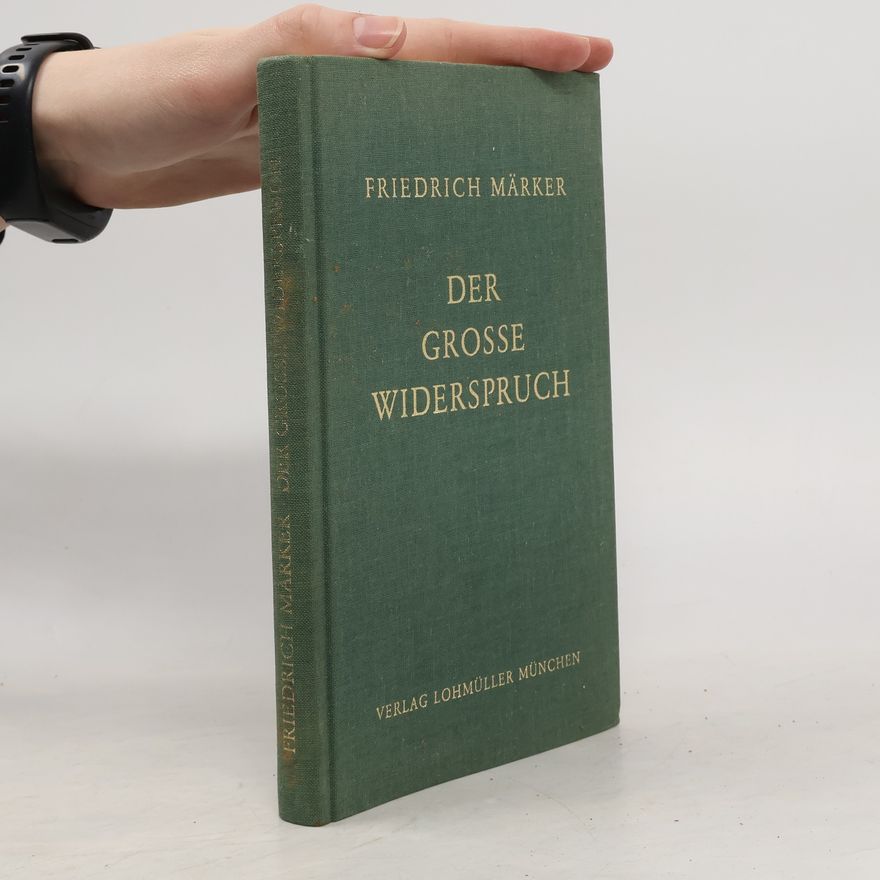 Friedrich Märker Der grosse Widerspruch