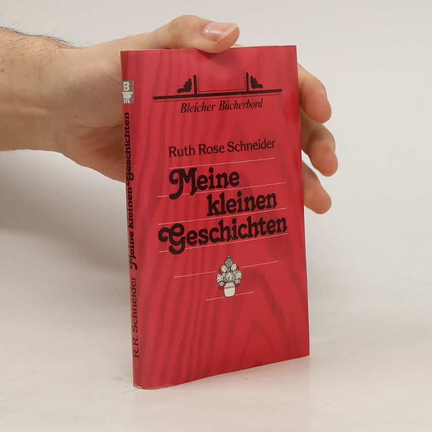 Ruth Rose Schneider Meine kleinen Geschichten