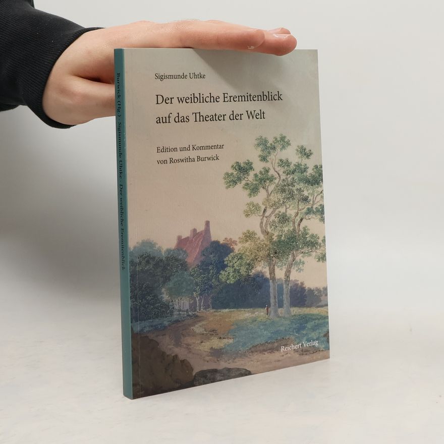 Sigismunde Uhtke Sigismunde Uhtke. Der weibliche Eremitenblick auf das Theater der Welt - Edition und Kommentar