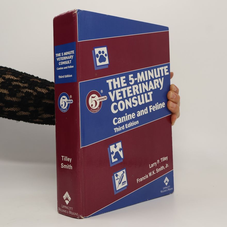 Francis W.K. Smith, Jr. 5-Minute Consult Veterinary Series - 3: The 5-Minute Veterinary Consult