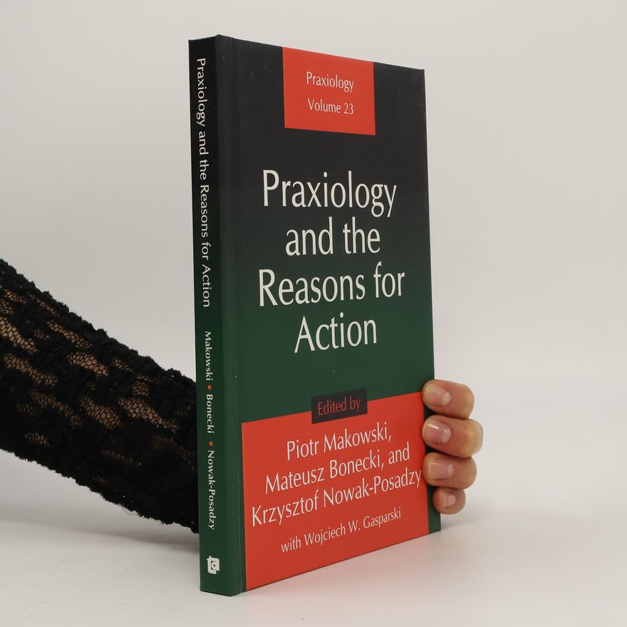 Mateusz Bonecki Praxiology - 23: Praxiology and the Reasons for Action