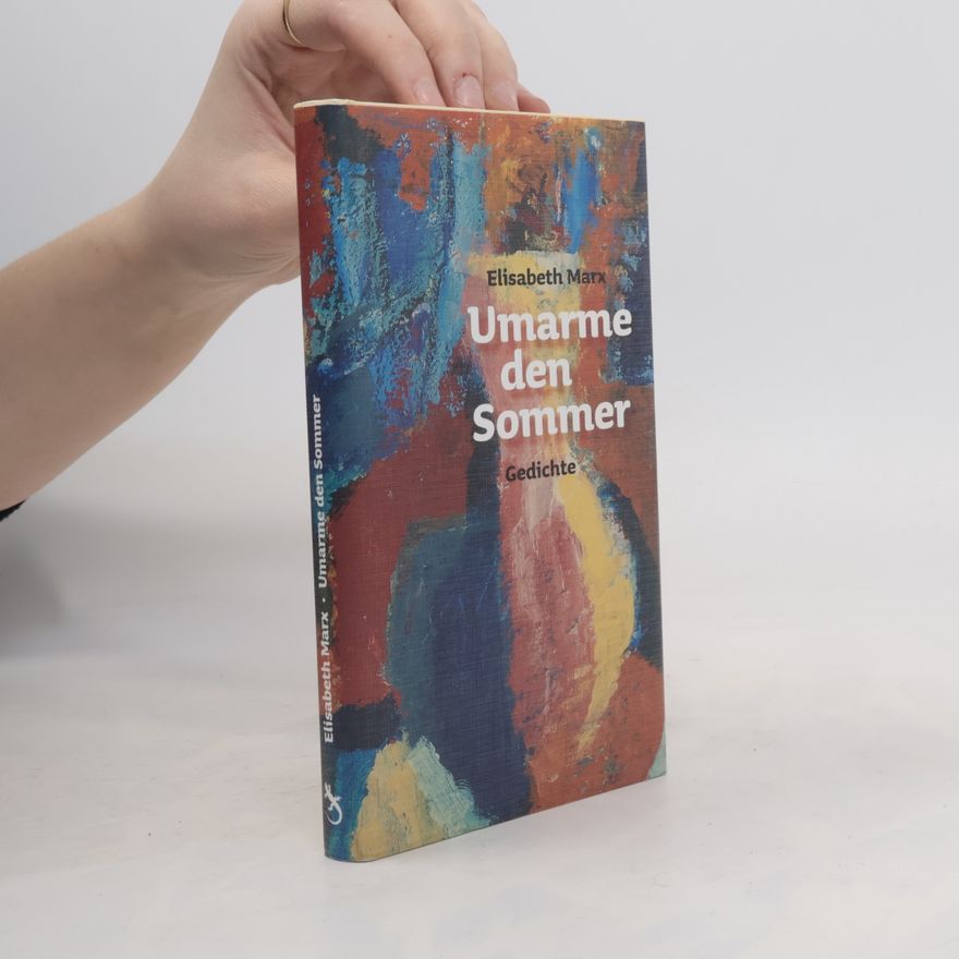 Elisabeth Marx Umarme den Sommer