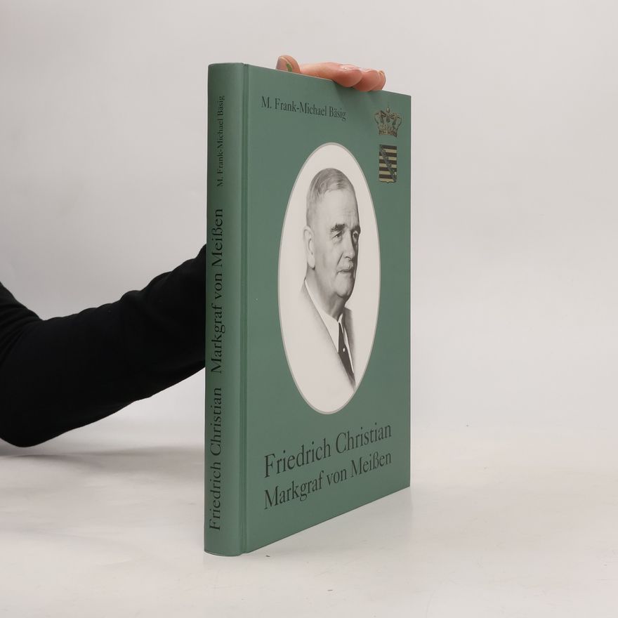 M. Frank-Michael Bäsig Friedrich Christian Markgraf von Meißen