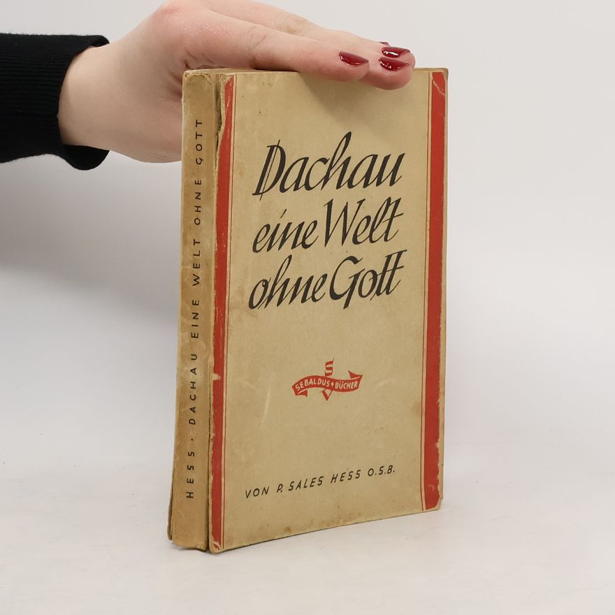 Sales Hess O.S.B. Dachau: Eine Welt ohne Gott
