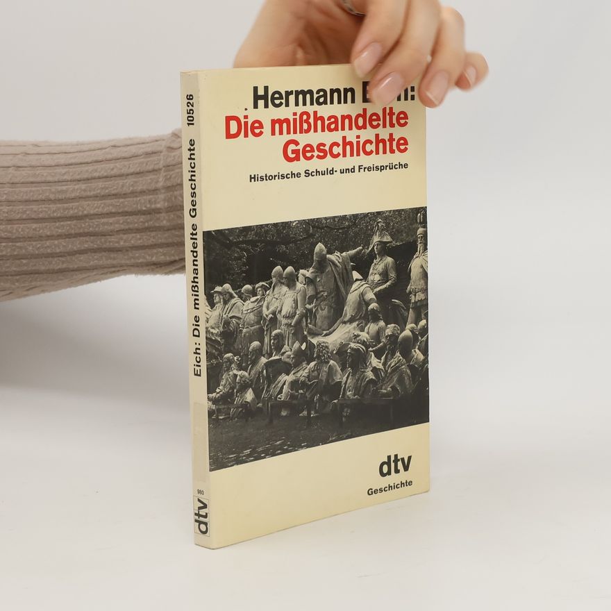 Hermann Eich Die misshandelte Geschichte