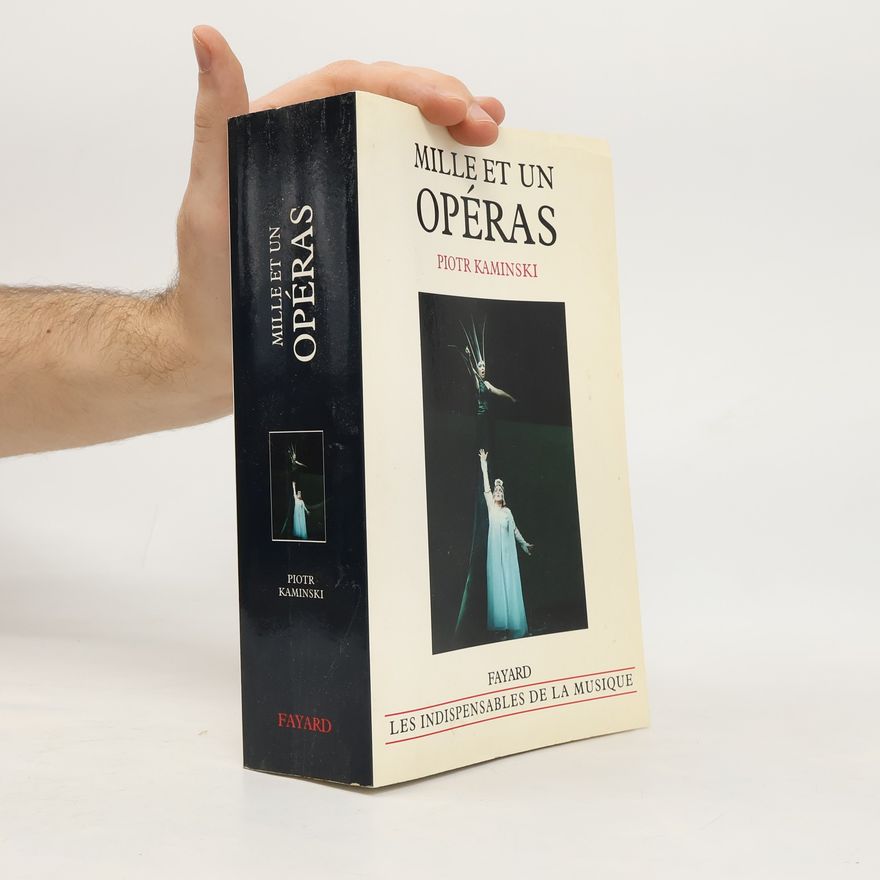Piotr Kamiński Les indispensables de la musique: Mille et un opéras