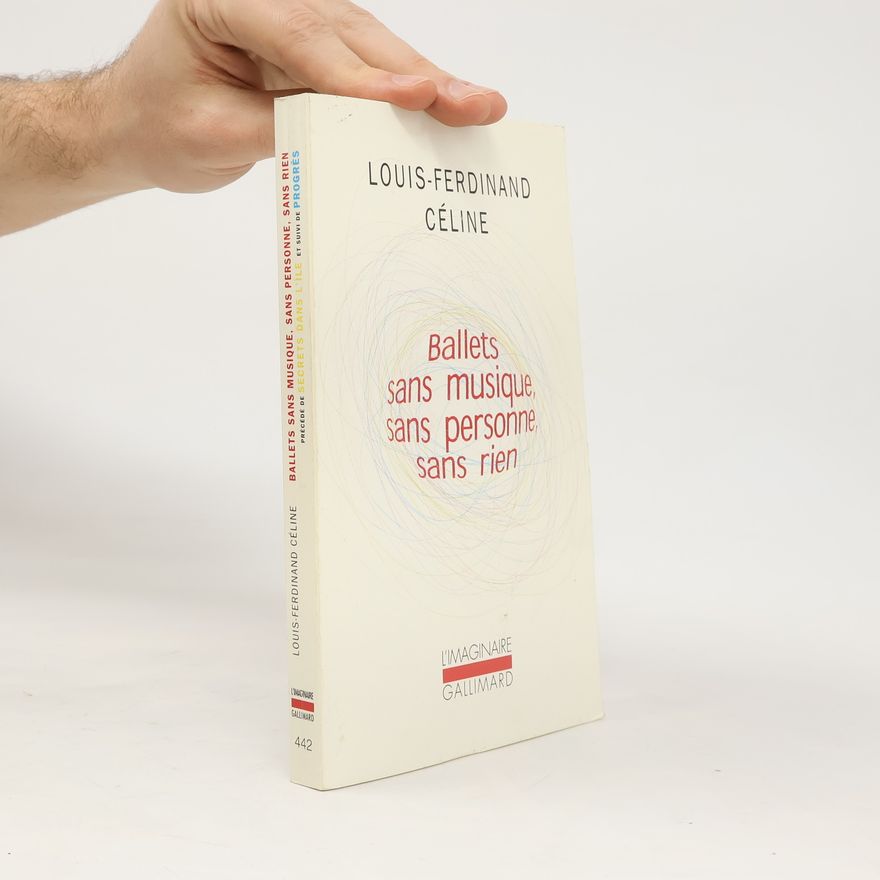 Louis-Ferdinand Céline Ballets sans musique, sans personne, sans rien