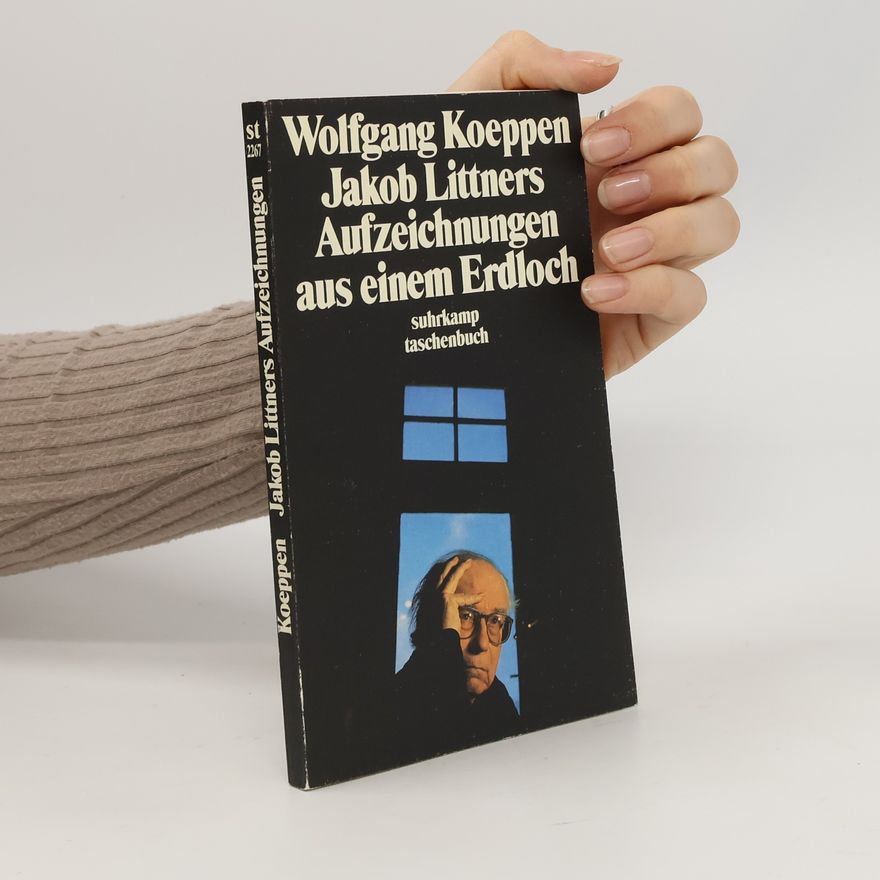 Wolfgang Koeppen Jakob Littners Aufzeichnungen aus einem Erdloch