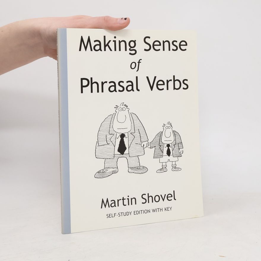 Martin Shovel Making sense of phrasal verbs : [self-study edition with key