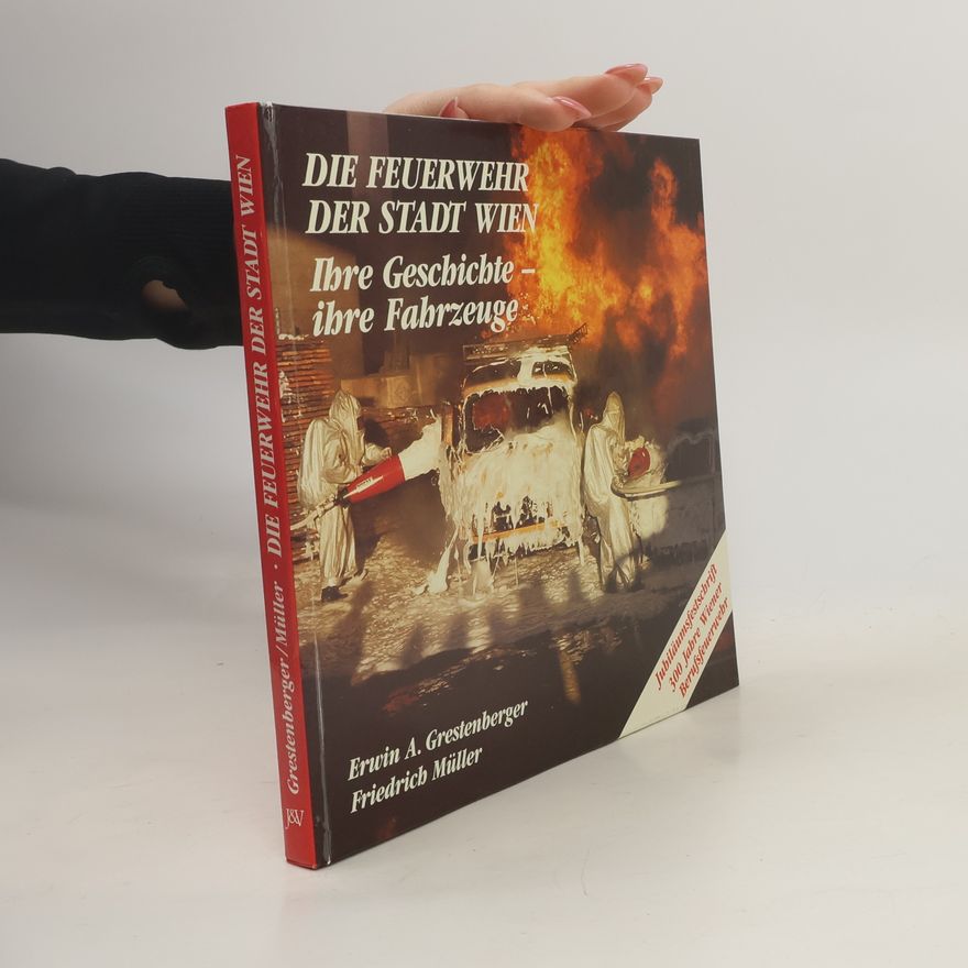 Erwin A. Grestenberger Die Feuerwehr der Stadt Wien