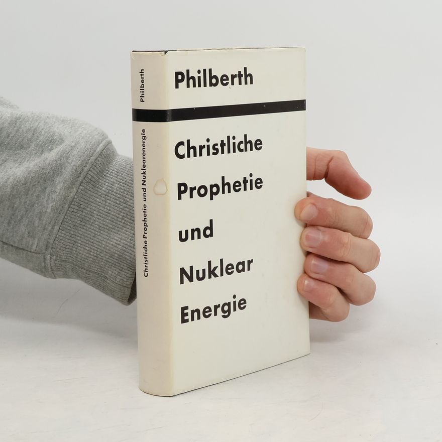 Bernhard Philberth Christliche Prophetie und Nuklear Energie