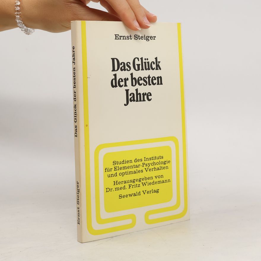 Ernst Steiger Das Glück der besten Jahre