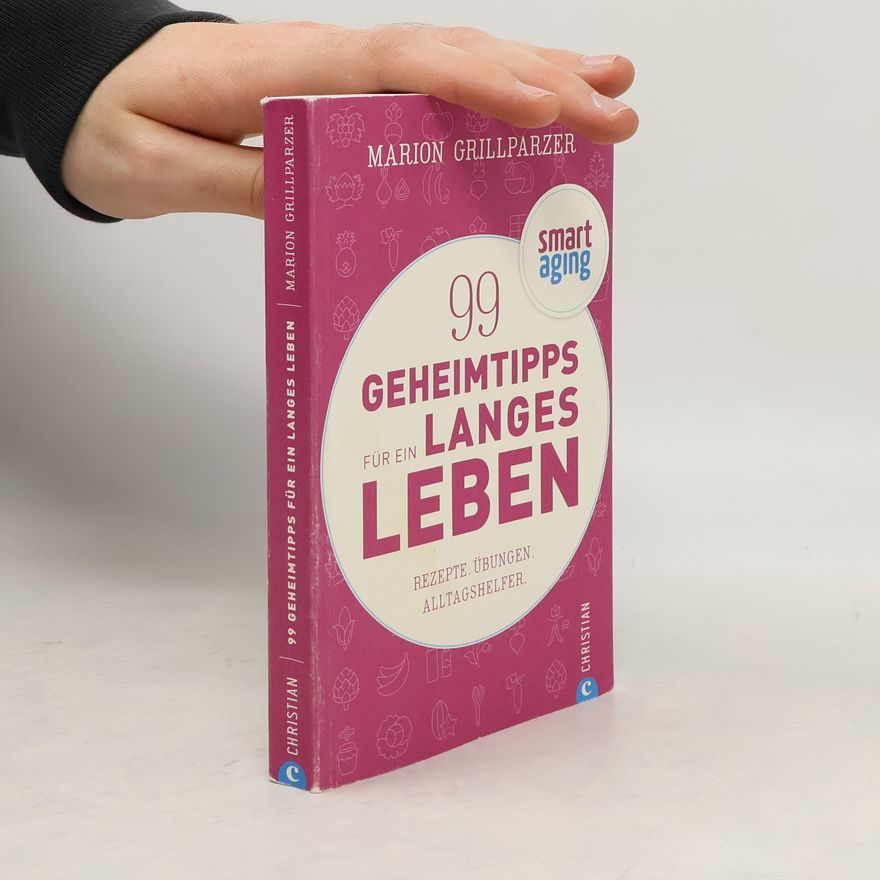 Marion Grillparzer 99 Geheimtipps für ein langes Leben