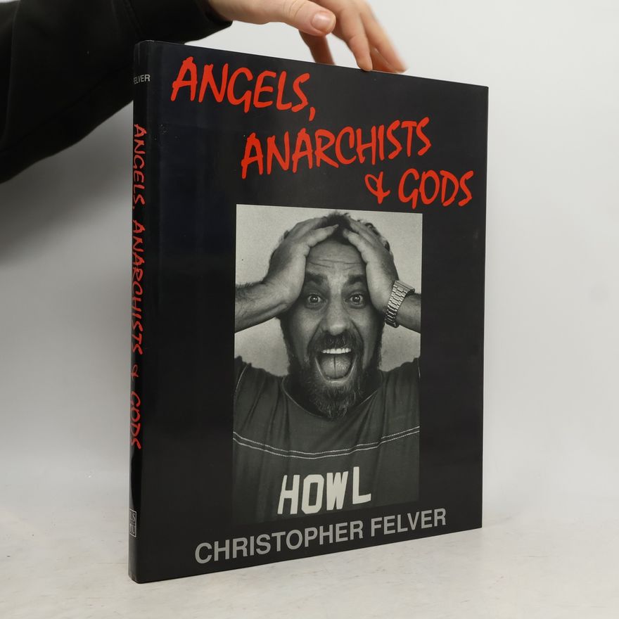 Christopher Felver Angels, Anarchists & Gods