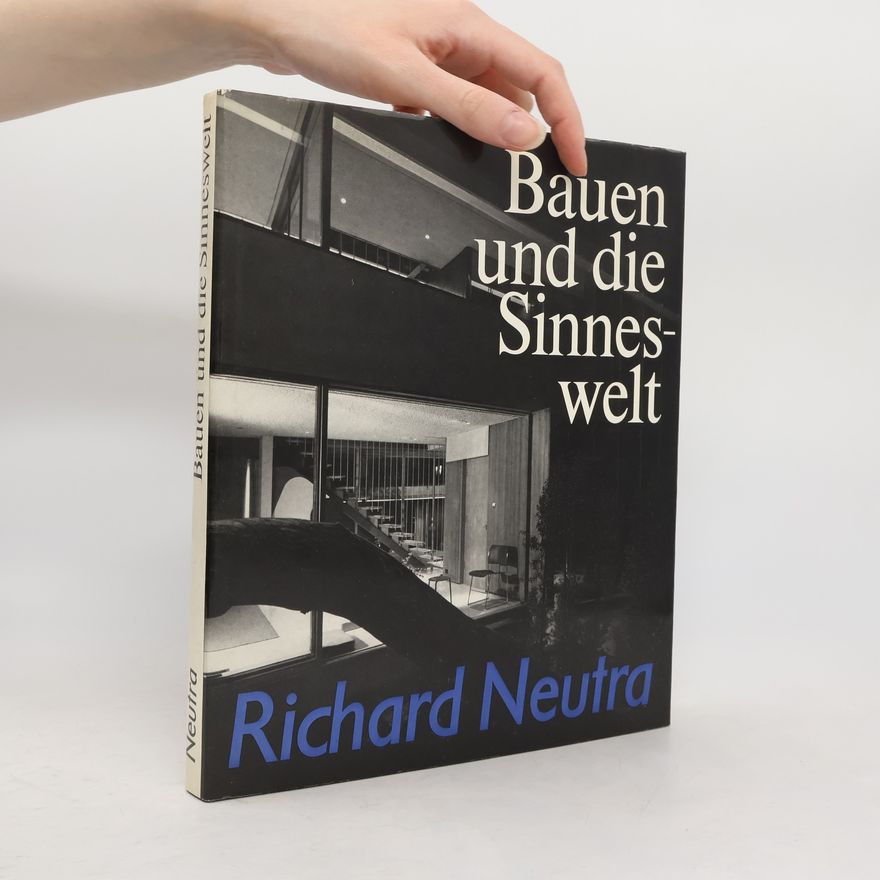 Richard Neutra Bauen und die Sinneswelt