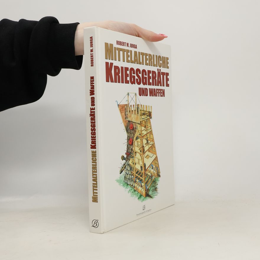 Robert Marek Jurga Mittelalterliche Kriegsgeräte und Waffen